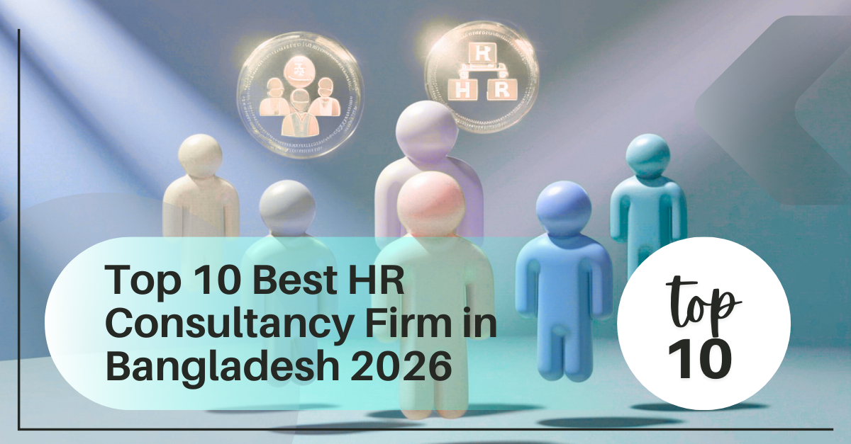 Top 10 Best HR Consultancy Firm in Bangladesh 2026